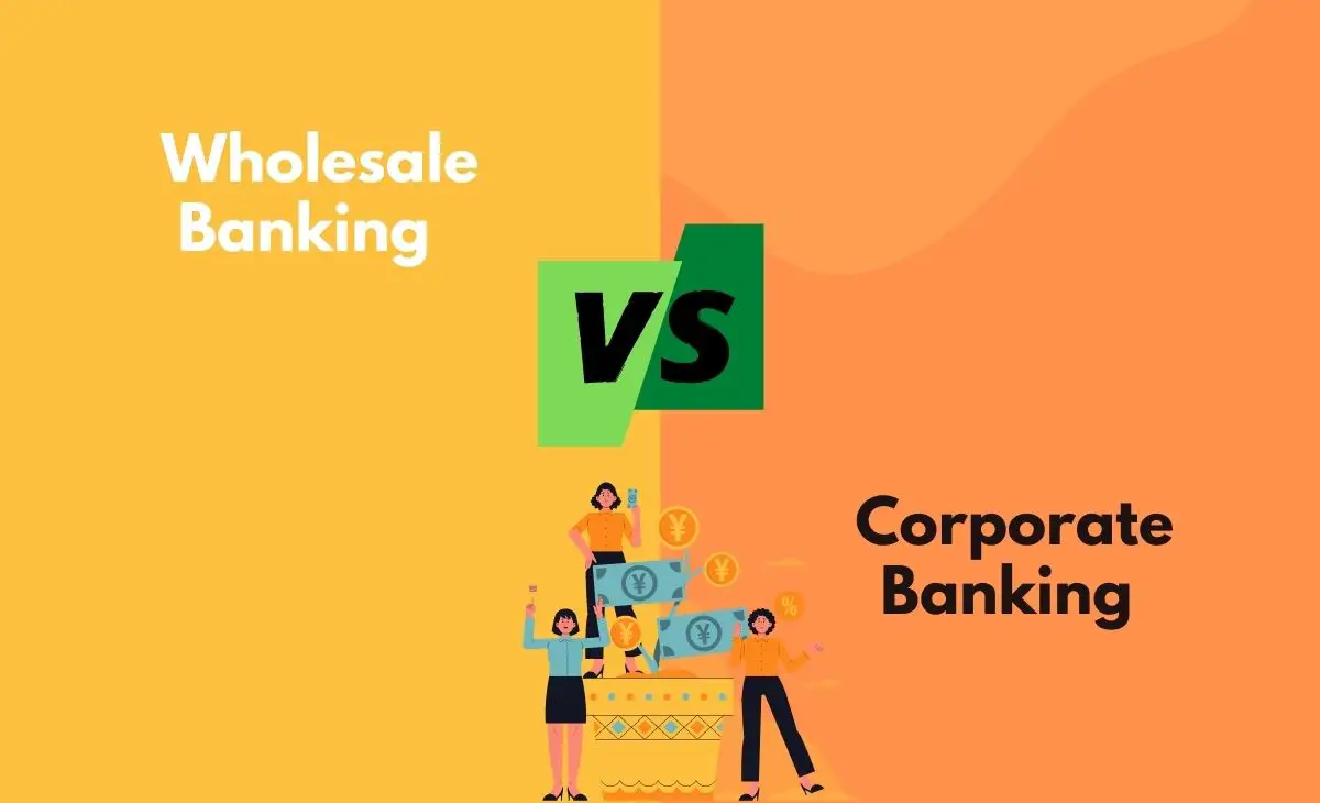 Difference Between Wholesale Banking and Corporate Banking