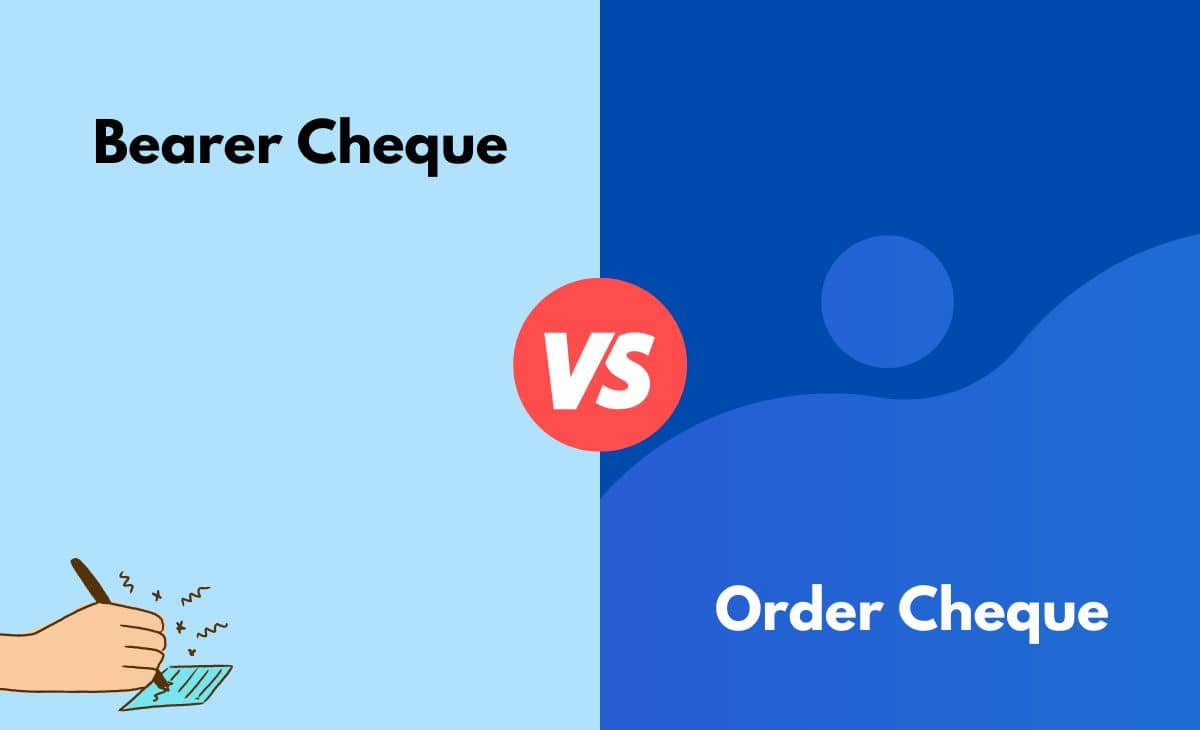 Difference Between Bearer Cheque and Order Cheque