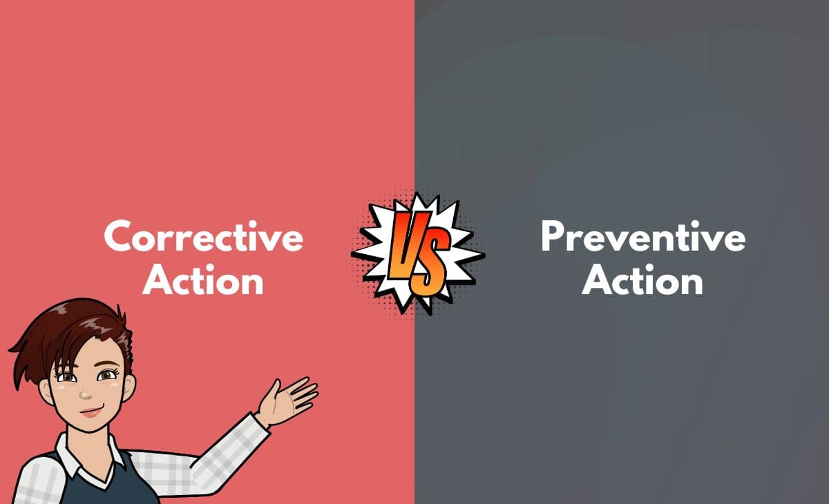 Difference Between Corrective Action and Preventive Action