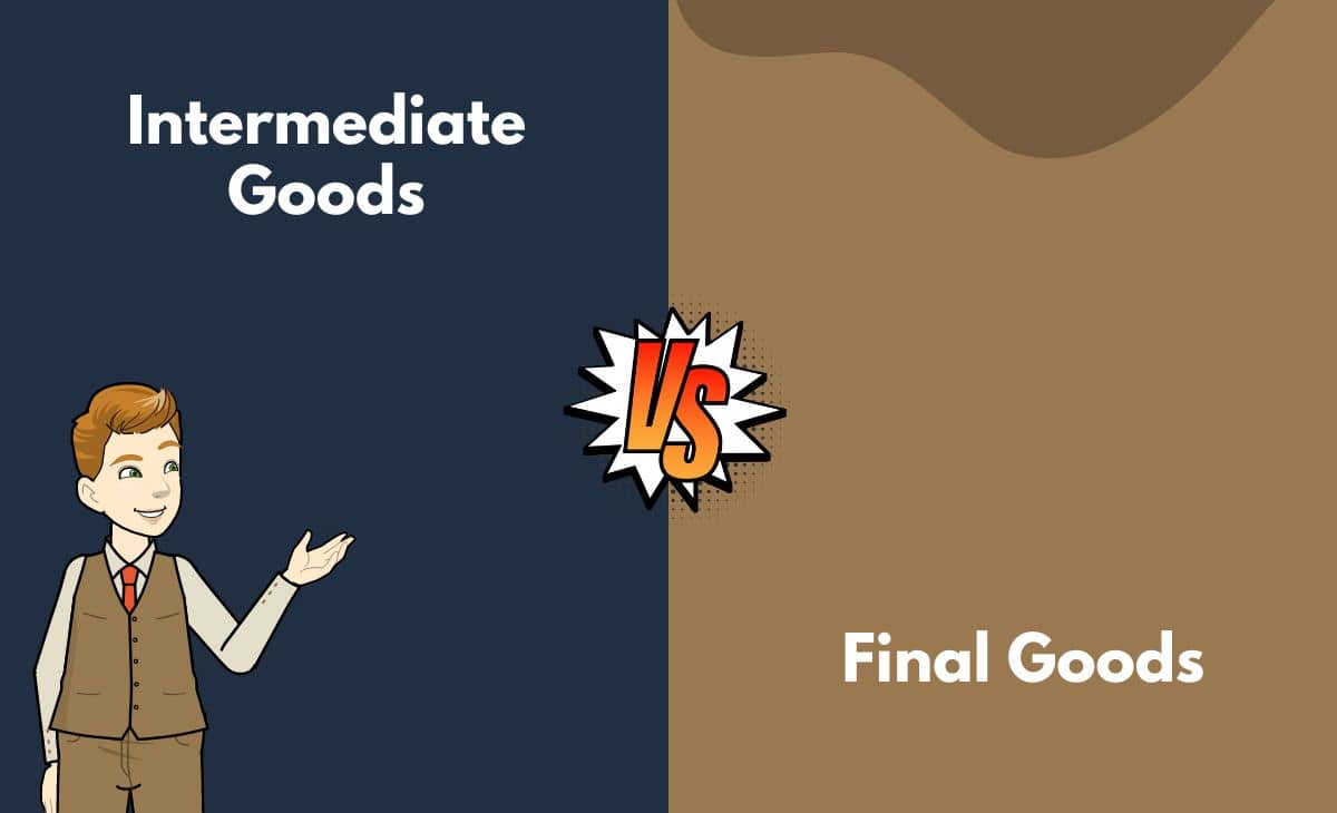 Difference Between Intermediate Goods and Final Goods
