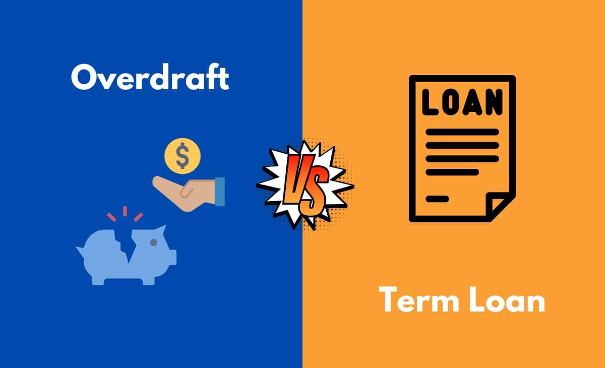 Difference Between Overdraft and Term Loan