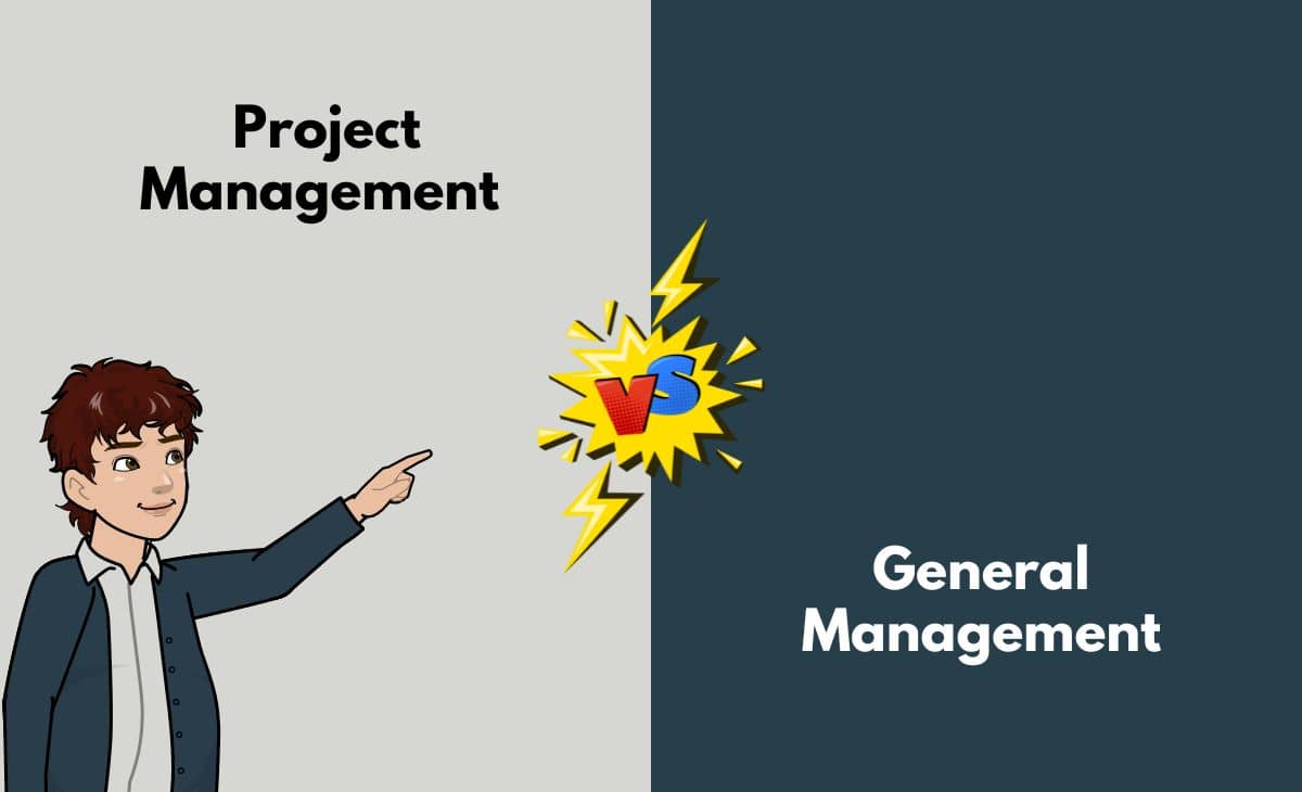 Difference Between Project Management and General Management