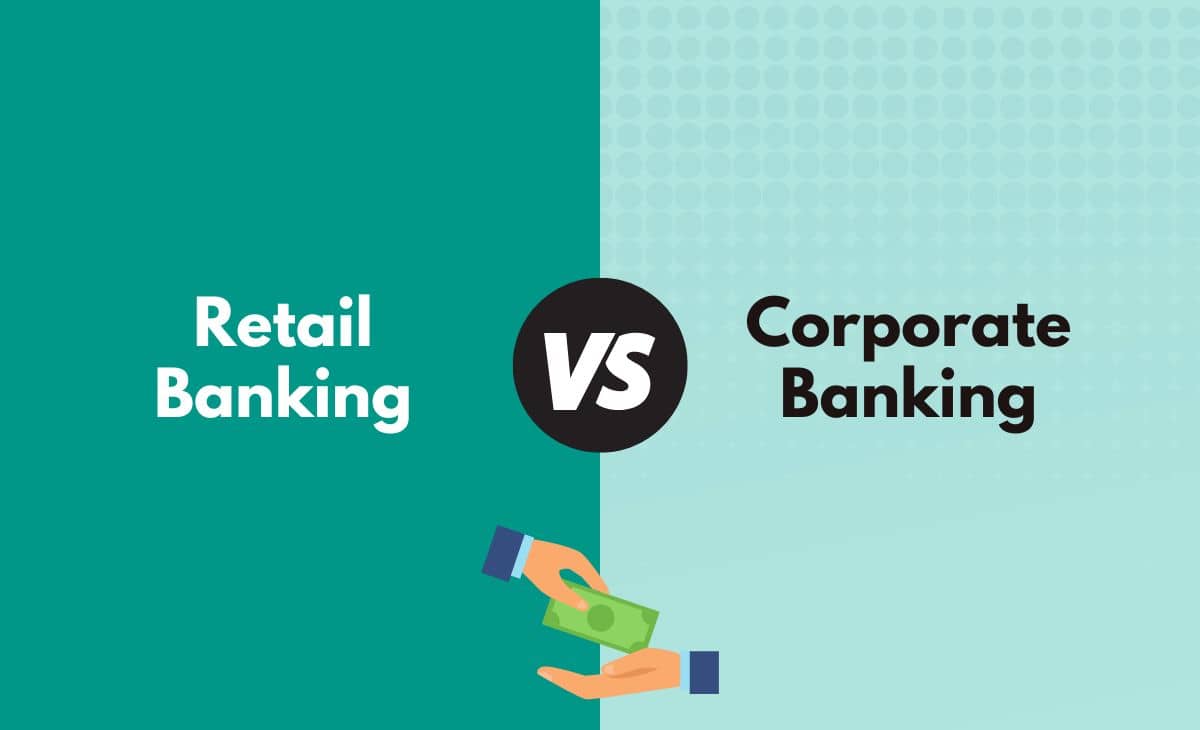 Difference Between Retail Banking and Corporate Banking