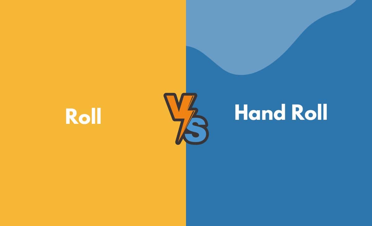 Difference Between Roll and Hand Roll