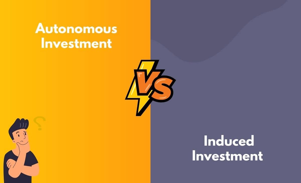 Difference Between Autonomous Investment and Induced Investment