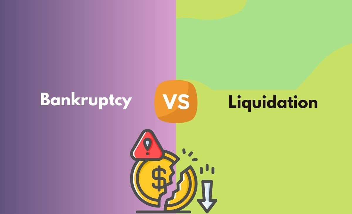 Difference Between Bankruptcy and Liquidation