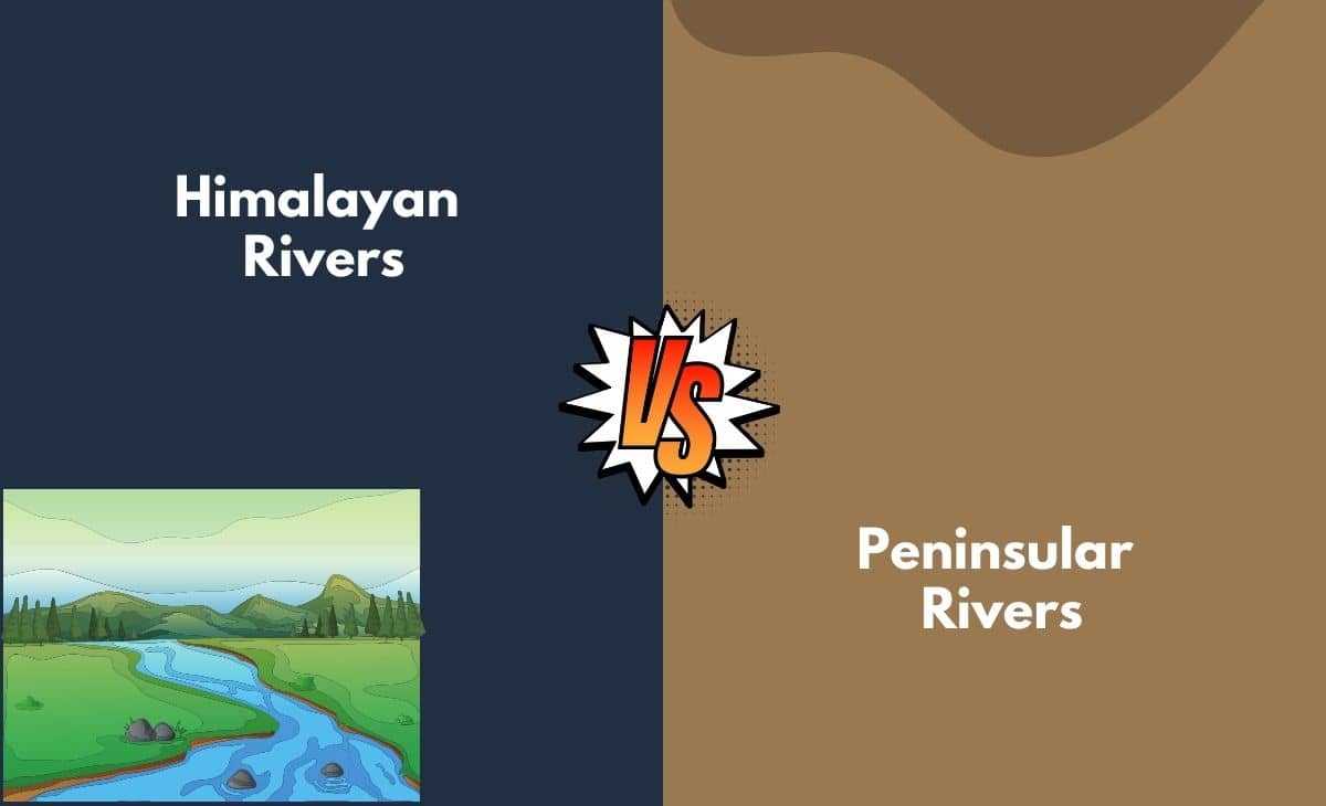 Difference Between Himalayan Rivers and Peninsular Rivers