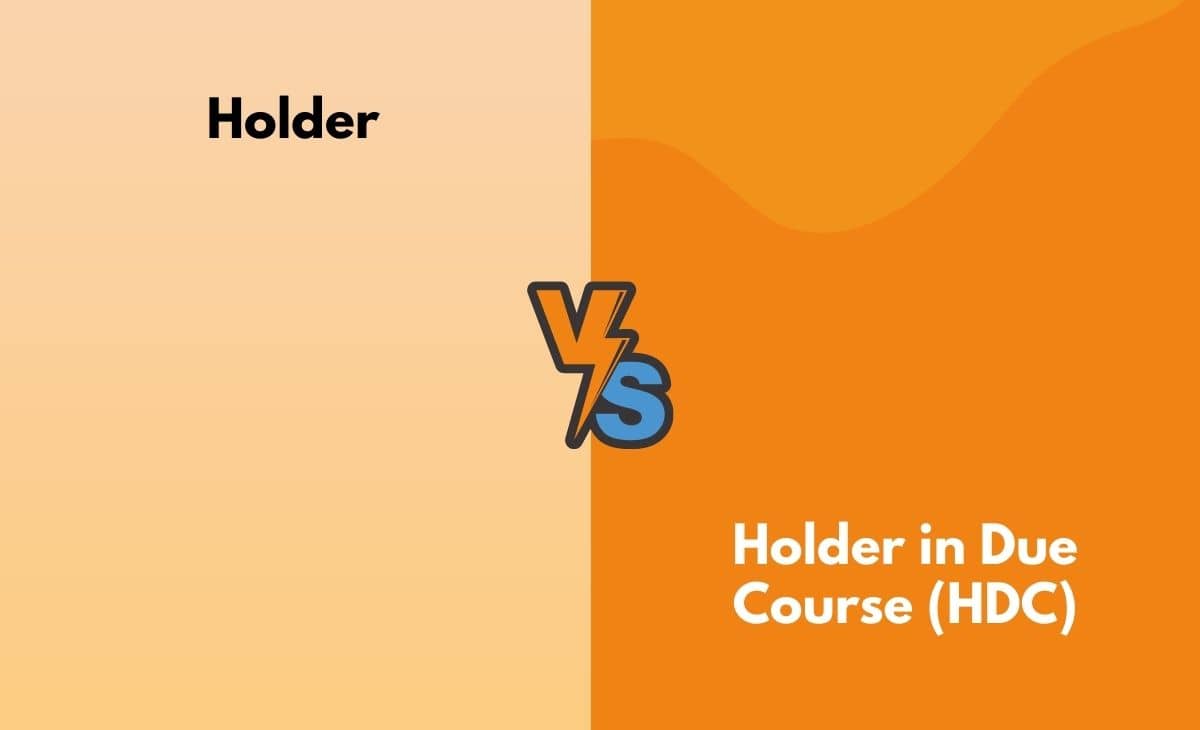 Difference Between Holder and Holder in Due Course (HDC)