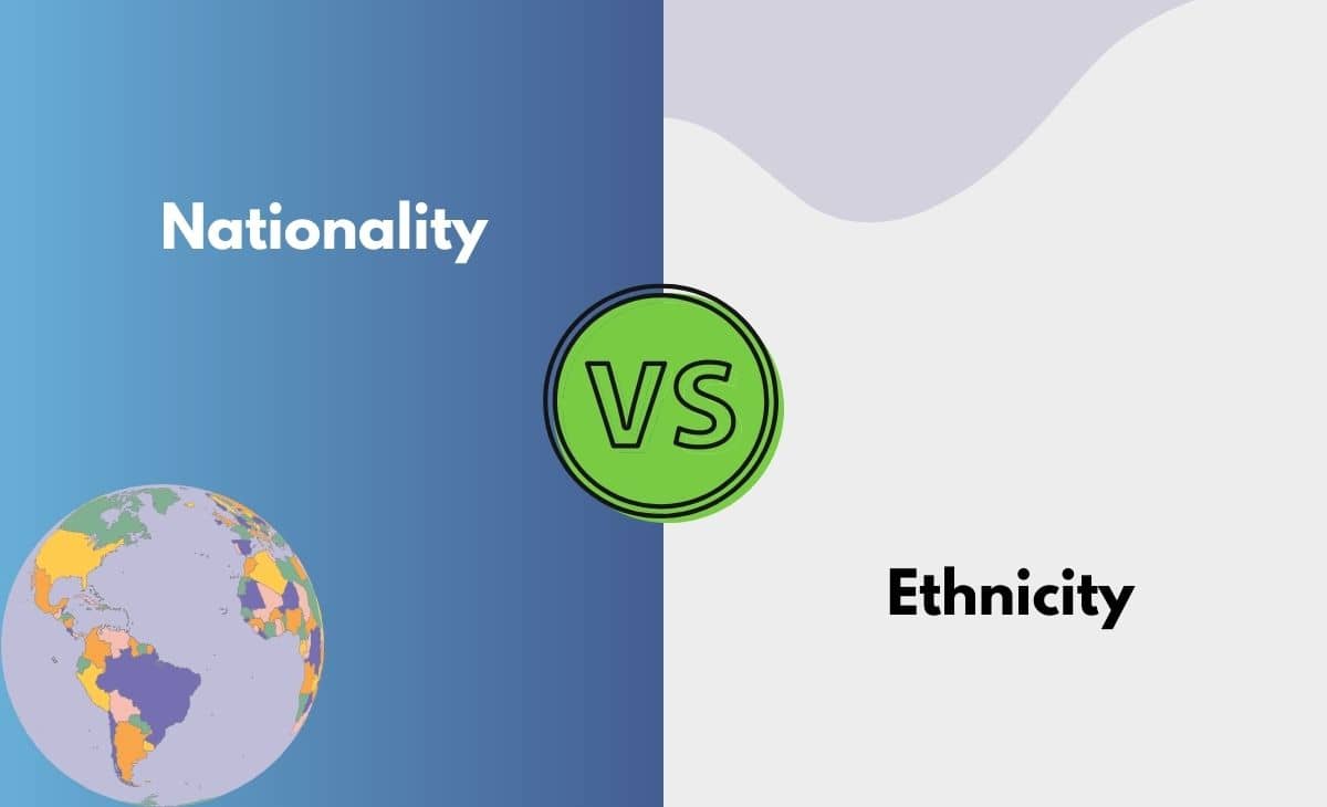 Difference Between Nationality and Ethnicity