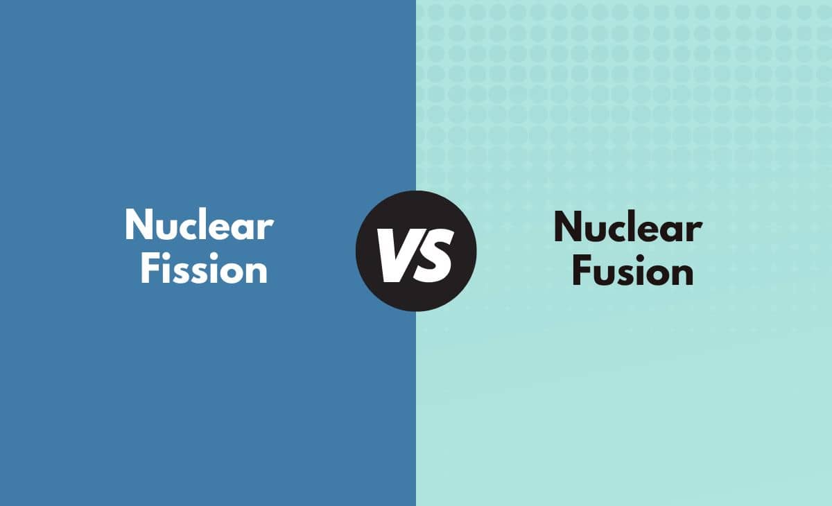 Difference Between Nuclear Fission and Nuclear Fusion