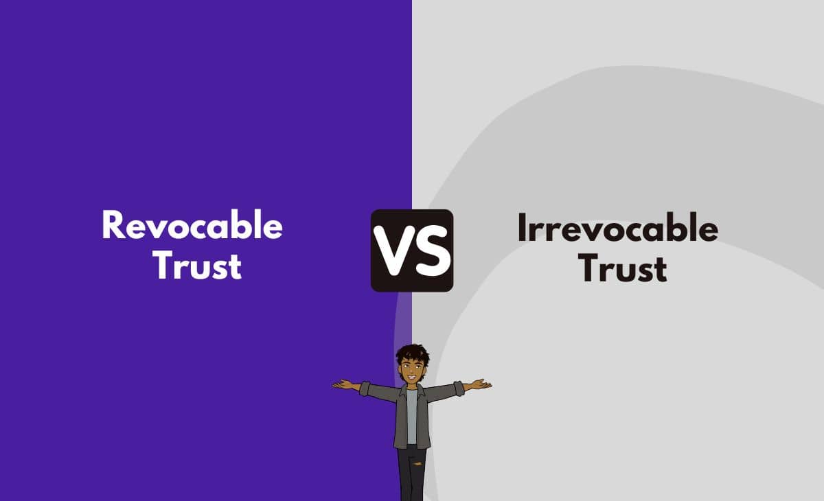 Difference Between Revocable and Irrevocable Trust