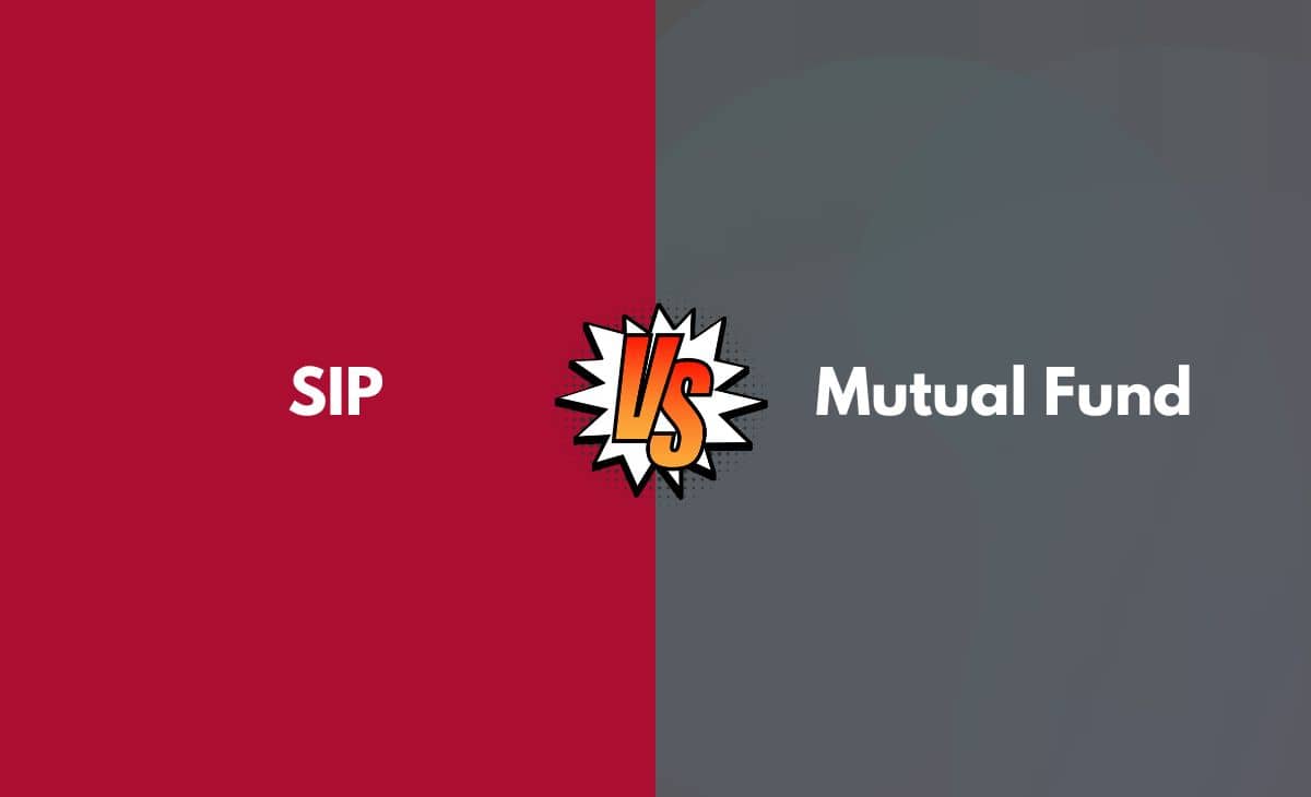 Difference Between SIP and Mutual Fund