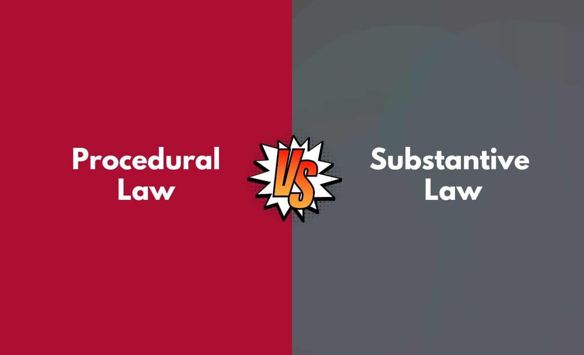 Difference Between Procedural Law and Substantive Law