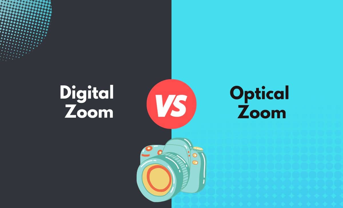 Difference Between Digital Zoom and Optical Zoom