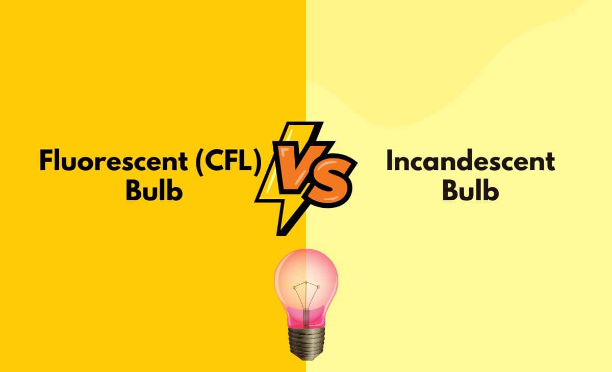 Difference Between Fluorescent (CFL) and Incandescent Bulbs