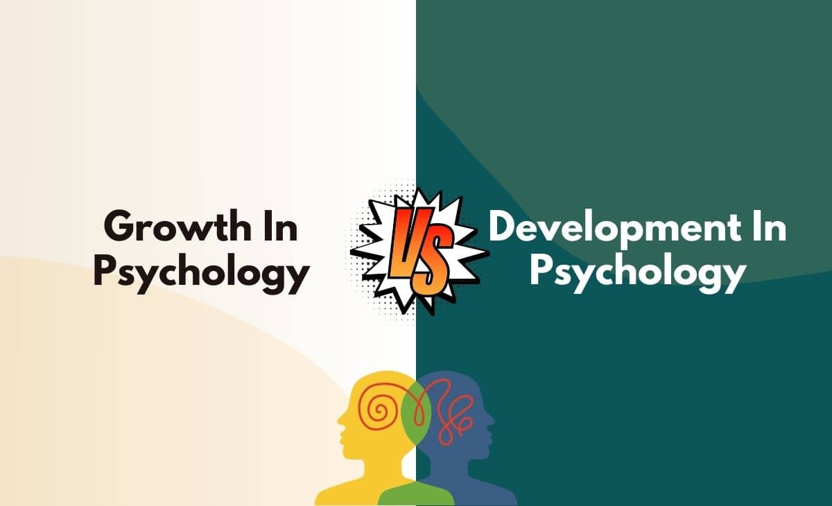 Difference Between Growth and Development In Psychology