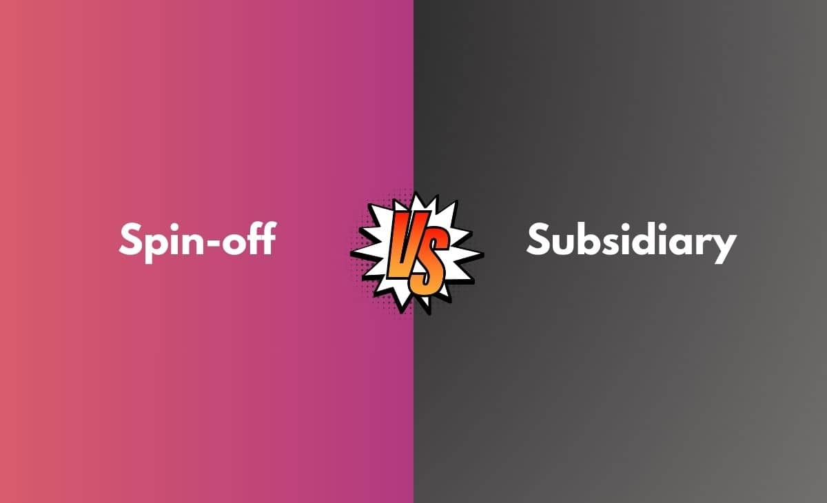 Difference Between Spin-off and Subsidiary