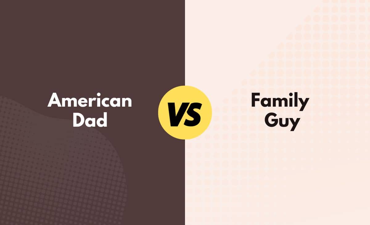 Difference Between American Dad and Family Guy