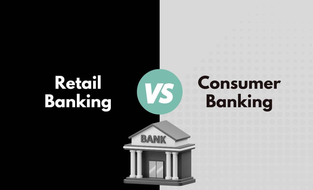 Difference Between Retail Banking and Consumer Banking