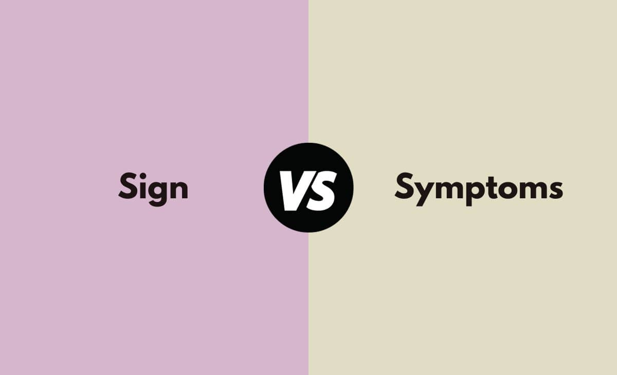 Difference Between Sign and Symptoms